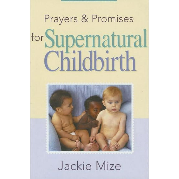 Prayers and Promises for Supernatural Childbirth, (Paperback)