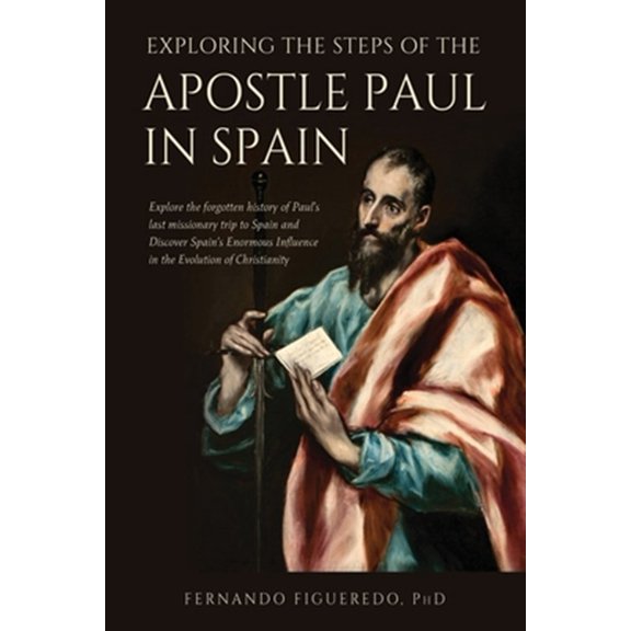 Pre-Owned Exploring the Steps of the Apostle Paul in Spain: Explore the forgotten history of Paul's last missionary trip to Spain and Discover Spain's Enormous