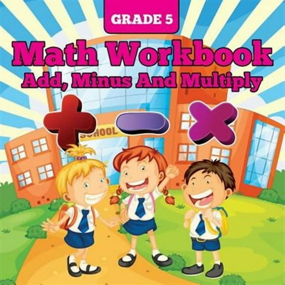 Grade 5 Math Workbook: Add, Minus And Multiply (Paperback)