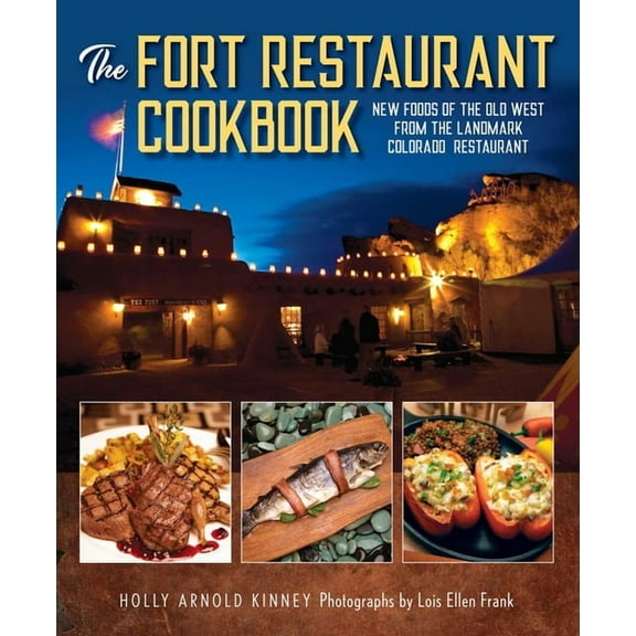 The Fort Restaurant Cookbook: New Foods of the Old West from the Landmark Colorado Restaurant, (Hardcover)