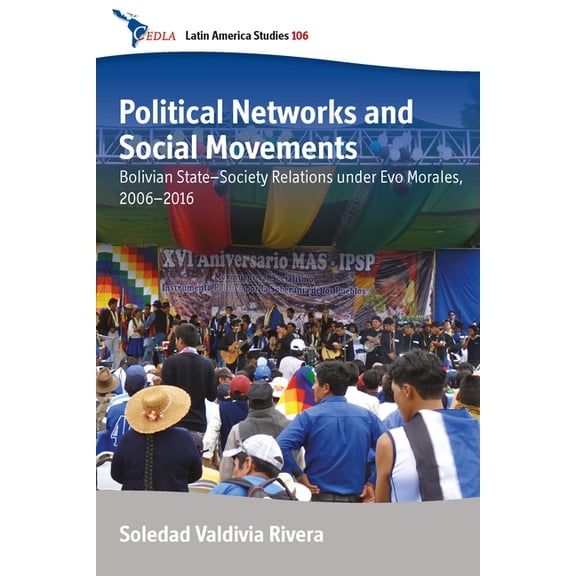 Cedla Latin America Studies Political Networks and Social Movements: Bolivian State-Society Relations Under Evo Morales, 2006-2016, Book 106, (Hardcover)