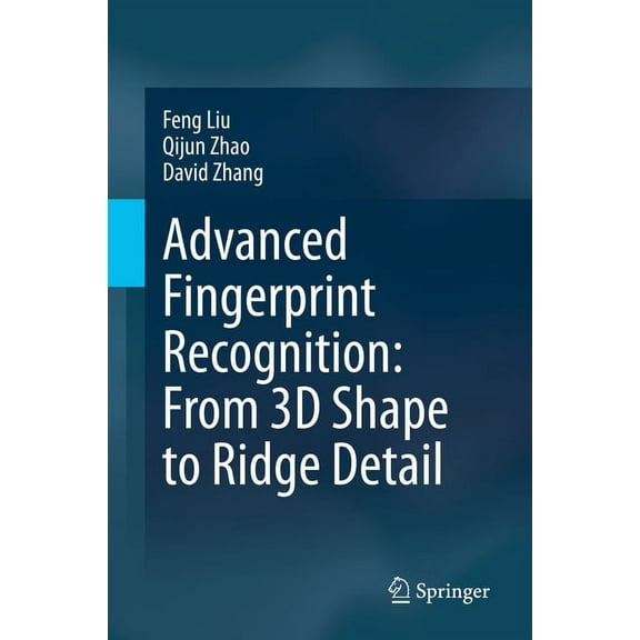 Advanced Fingerprint Recognition: From 3D Shape to Ridge Detail, (Hardcover)