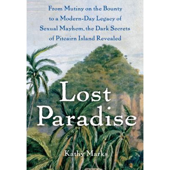 Pre-Owned Lost Paradise: From Mutiny on the Bounty to a Modern-Day Legacy of Sexual Mayhem, the Dark Secrets of Pitcairn Island Revealed (Hardcover) 1416597441 9781416597445