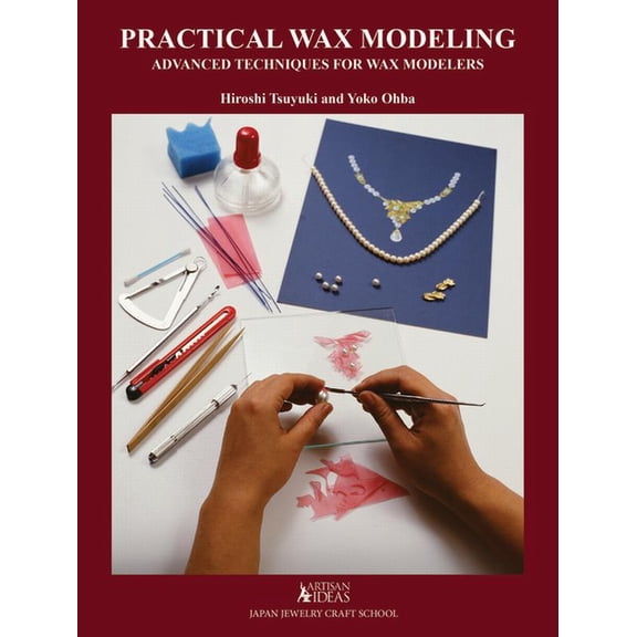 Practical Wax Modeling: Advanced Techniques for Jewelry Wax Modelers, (Hardcover)