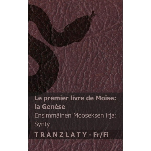 Français Suomi La Bible / Raamattu - Le premier livre de Moïse (la Genèse) / Ensimmäinen Mooseksen kirja (Synty): Tranzlaty Français Su, (Paperback)
