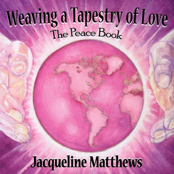 Weaving a Tapestry of Love: The Peace Book (Paperback)