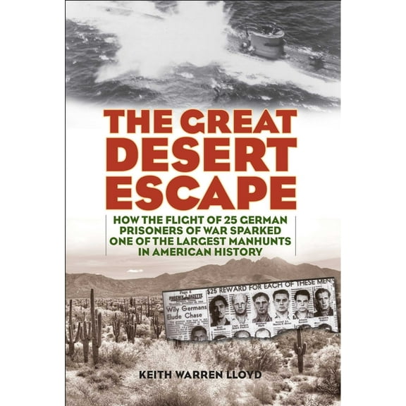 The Great Desert Escape: How the Flight of 25 German Prisoners of War Sparked One of the Largest Manhunts in American Hi, (Paperback)