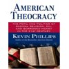 American Theocracy : The Peril and Politics of Radical Religion, Oil, and Borrowed Money in the 21st Century, Used [Hardcover]
