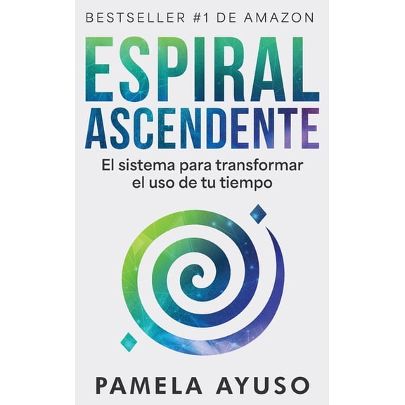 Espiral Ascendente: El sistema para transformar el uso de tu tiempo, (Hardcover)