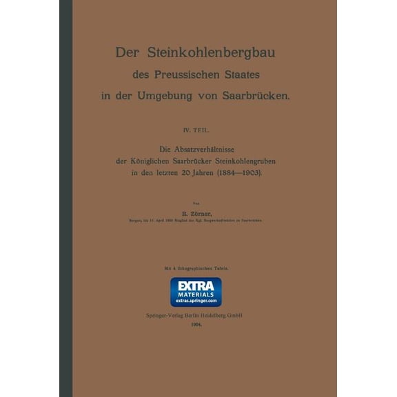 Die AbsatzverhÃ¤ltnisse Der KÃ¶niglichen SaarbrÃ¼cker Steinkohlengruben in Den Letzten 20 Jahren (1884-1903), (Paperback)