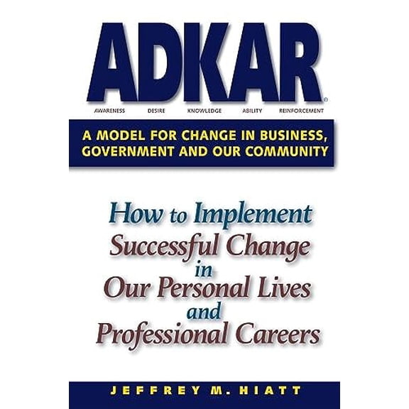Pre-Owned ADKAR: A Model for Change in Business, Government and our Community (Paperback) 1930885504 9781930885509