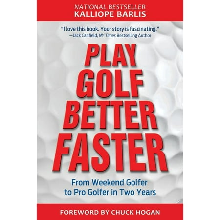 Play Golf Better Faster : The Classic Guide to Optimizing Your Performance and Building Your Best (Best Places To Play Golf)
