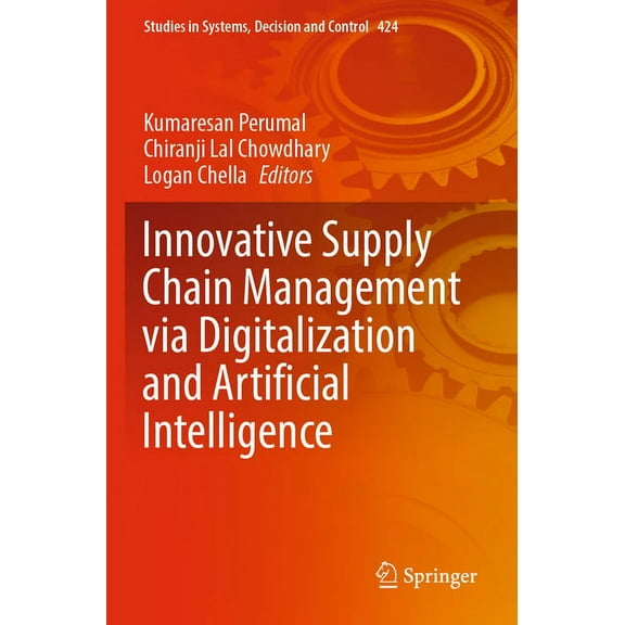 Studies in Systems, Decision and Control Innovative Supply Chain Management Via Digitalization and Artificial Intelligence, Book 424, (Paperback)