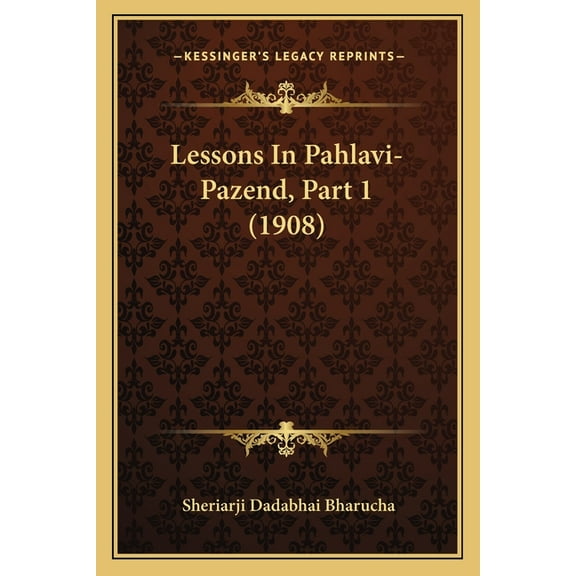 Lessons In Pahlavi-Pazend, Part 1 (1908) (Paperback)