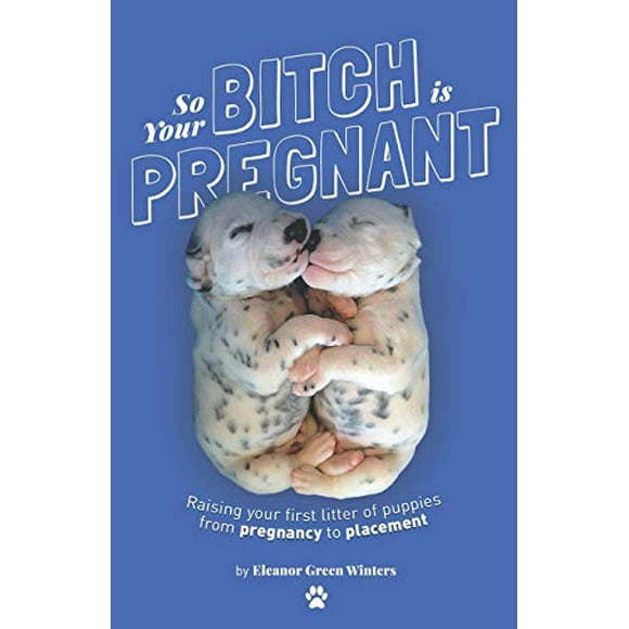 Pre-Owned So Your Bitch Is Pregnant: Raising Your First Litter of Puppies From Pregnancy to Placement Paperback