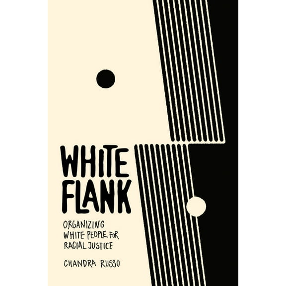 White Flank: Organizing White People for Racial Justice, (Paperback)