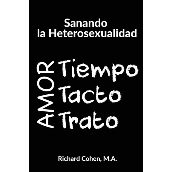 Sanando la Heterosexualidad: Tiempo, Tacto y Trato (Paperback)