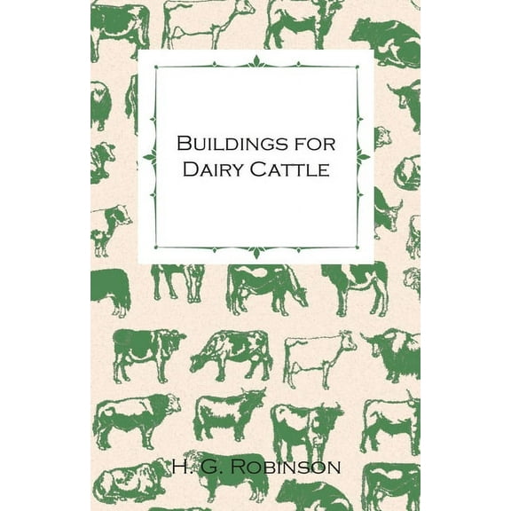 Buildings for Dairy Cattle - With Information on Cowsheds, Milking Sheds and Loose Boxes, (Paperback)