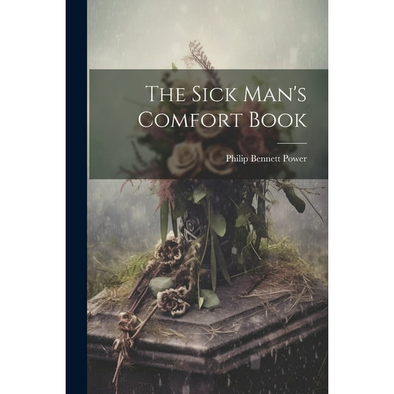 The Sick Man's Comfort Book (Paperback)