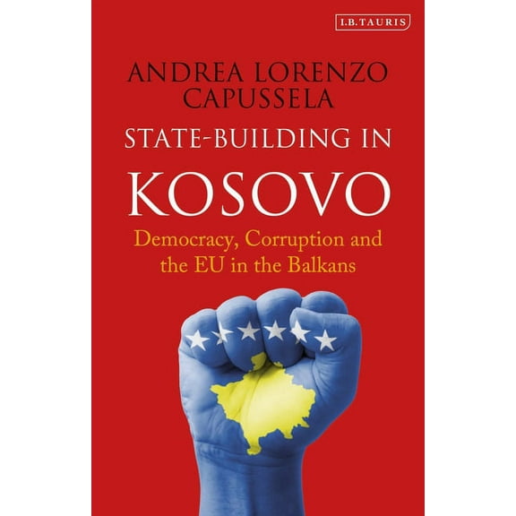 State-Building in Kosovo: Democracy, Corruption and the EU in the Balkans, (Paperback)
