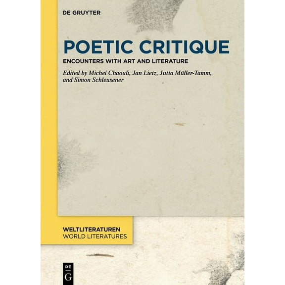 Weltliteraturen / World Literatures Poetic Critique: Encounters with Art and Literature, Book 19, (Hardcover)