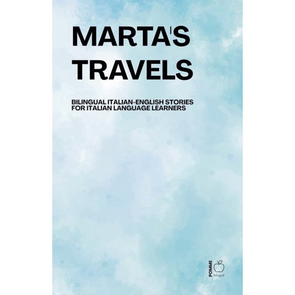 Marta's Travels Bilingual Italian-English Stories for Italian Language Learners, (Paperback)