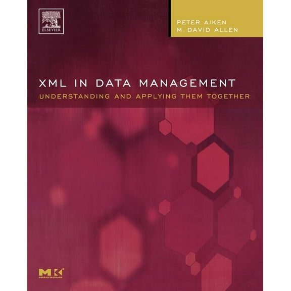 The Morgan Kaufmann Data Management Syst XML in Data Management: Understanding and Applying Them Together, (Paperback)