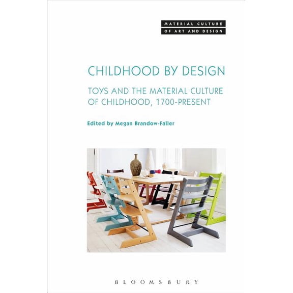Material Culture of Art and Design Childhood by Design: Toys and the Material Culture of Childhood, 1700-Present, (Hardcover)