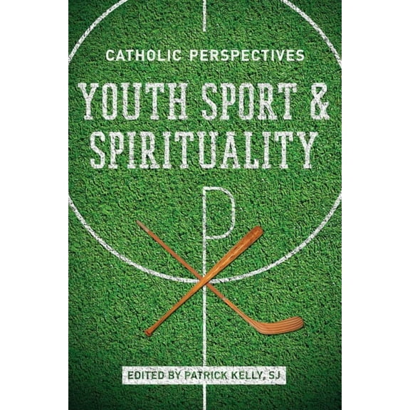 Youth Sport and Spirituality: Catholic Perspectives, (Hardcover)