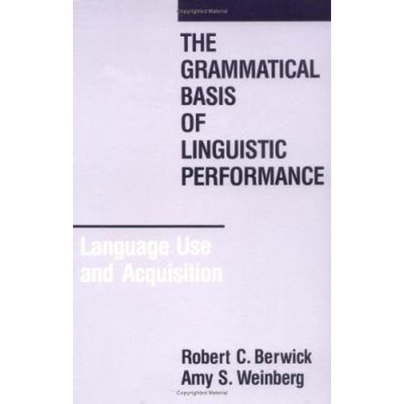 Pre-Owned The Grammatical Basis of Linguistic Performance: Language Use and Acquisition (Current Studies in Linguistics) (Paperback) 0262521105 9780262521109