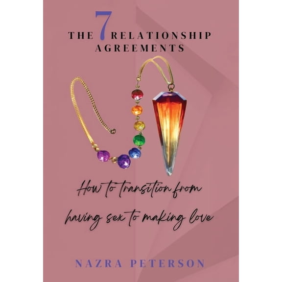 The 7 Relationship Agreements: How to transition from having sex to making love, (Hardcover)