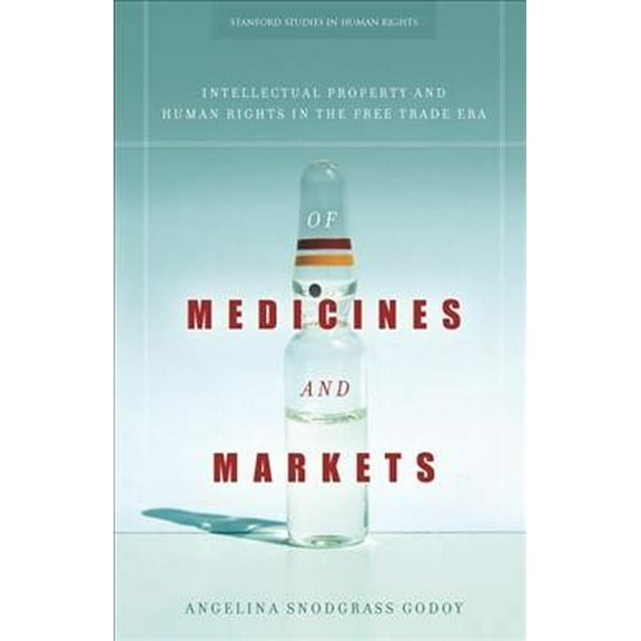 Stanford Studies in Human Rights: Of Medicines and Markets : Intellectual Property and Human Rights in the Free Trade Era (Paperback)