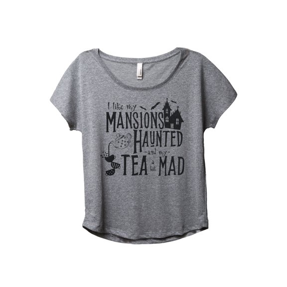 I Like My Mansions Haunted And My Tea A Bit Mad Women's Fashion Slouchy Dolman T-Shirt Tee Heather Grey Large