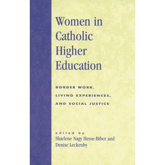 Women in Catholic Higher Education: Border Work, Living Experiences, and Social Justice, (Paperback)