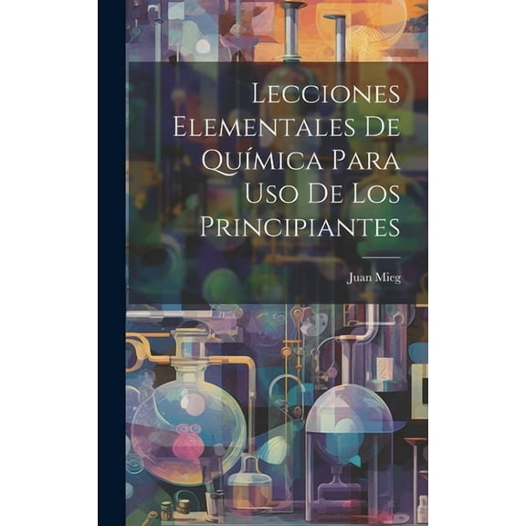Lecciones Elementales De Química Para Uso De Los Principiantes (Hardcover)