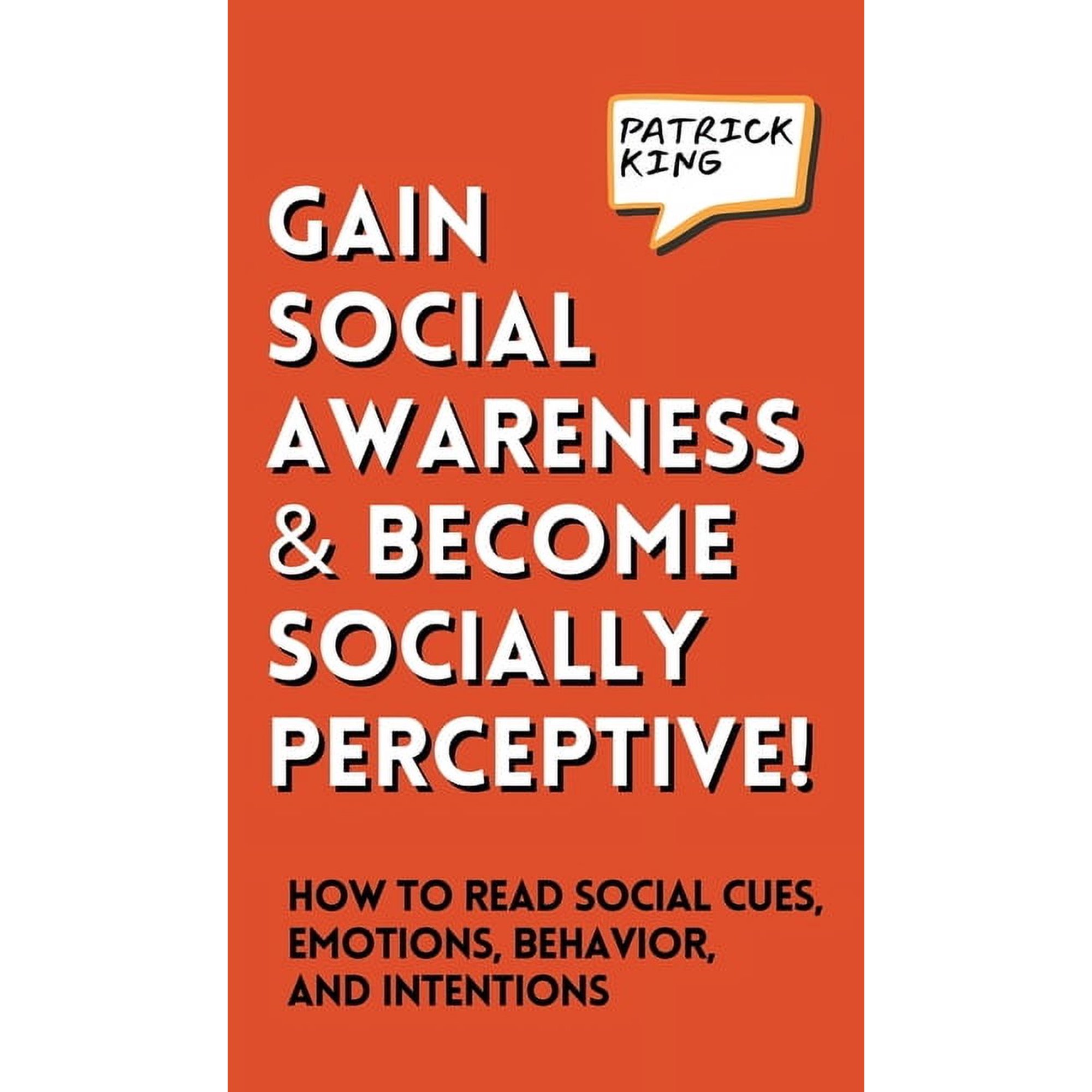 Gain Social Awareness and Become Socially Perceptive! How to Read Social Cues Emotions Behavior and Intentions (Hardcover)