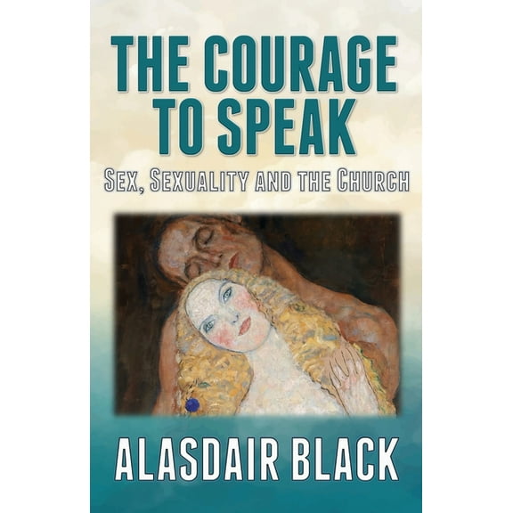 The Courage to Speak: Sex, Sexuality and the Church, (Paperback)