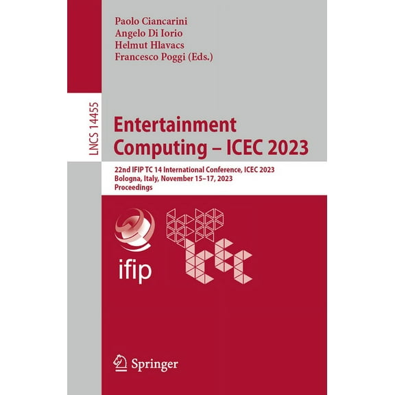 Lecture Notes in Computer Science Entertainment Computing - Icec 2023: 22nd Ifip Tc 14 International Conference, Icec 2023, Bologna, Italy, November 15-17, Book 14455, (Paperback)
