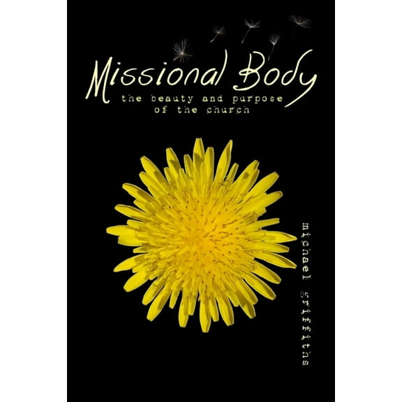 Missional Body : The Beauty and Purpose of the Church (Paperback)