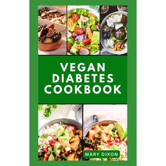 Vegan Diabetes Cookbook: Wholesome Low Sugar Recipes to Reverse or Manage Diabetes Symptoms (Paperback)