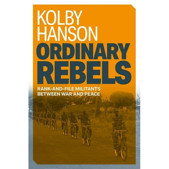 Ordinary Rebels: Rank-And-File Militants Between War and Peace, (Paperback)