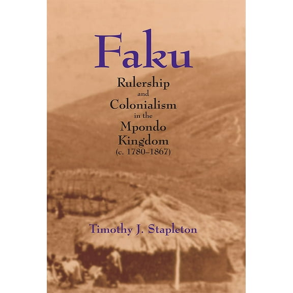 Faku: Rulership and Colonialism in the Mpondo Kingdom (C. 1780-1867), (Paperback)
