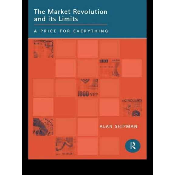 The Market Revolution and its Limits: A Price for Everything, (Paperback)