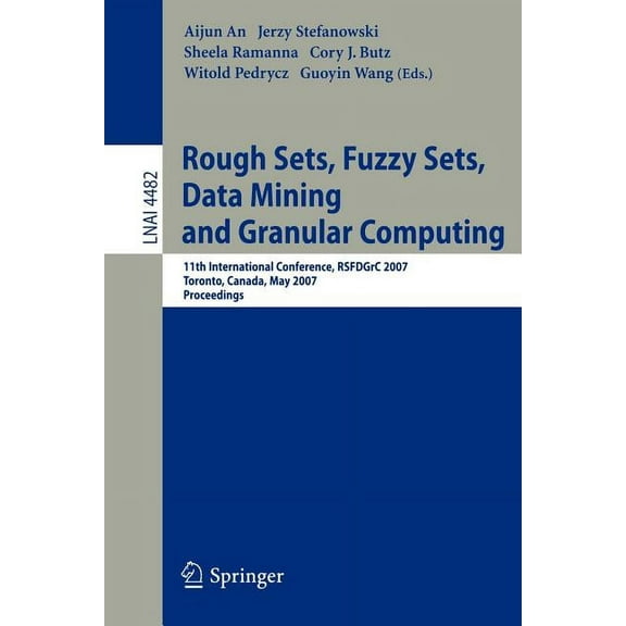 Rough Sets, Fuzzy Sets, Data Mining and Granular Computing: 11th International Conference, RSFDGrC 2007, Toronto, Canada, (Paperback)