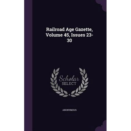 Railroad Age Gazette, Volume 45, Issues 23-30