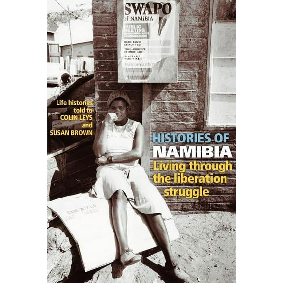 Histories of Namibia: Living Through the Liberation Struggle, (Paperback)