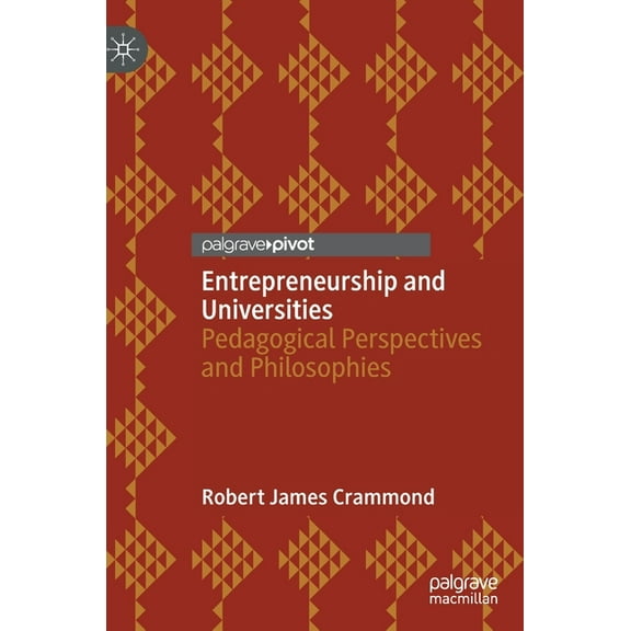 Entrepreneurship and Universities: Pedagogical Perspectives and Philosophies, (Hardcover)