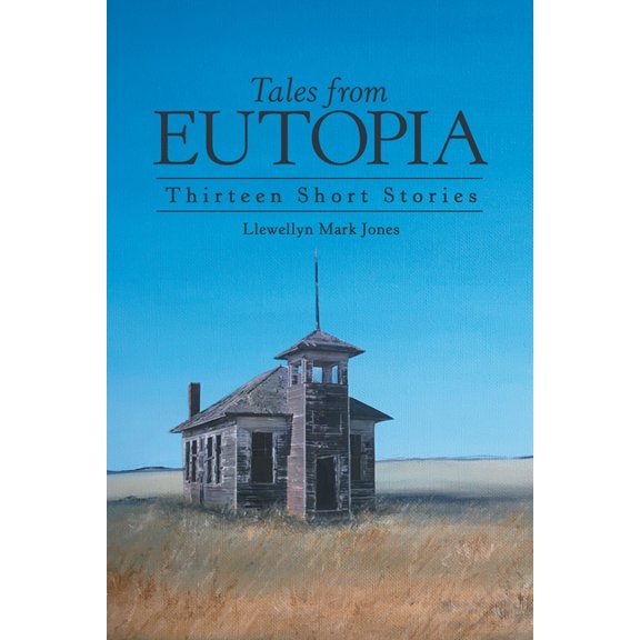 Tales from Eutopia : Thirteen Short Stories