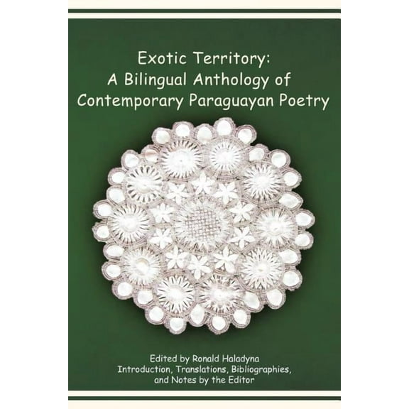 Exotic Territory : A Bilingual Anthology of Contemporary Paraguayan Poetry