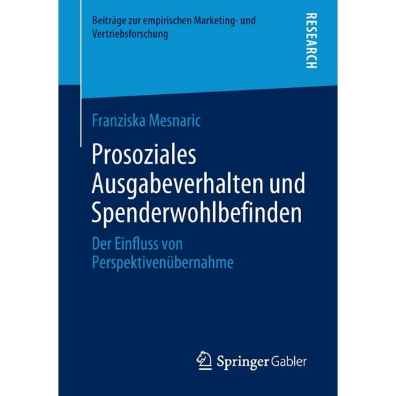 Beiträge Zur Empirischen Marketing- Und Prosoziales Ausgabeverhalten Und Spenderwohlbefinden: Der Einfluss Von Perspektivenübernahme, (Paperback)